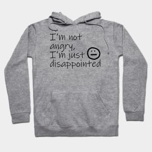 Not Angry Just Disappointed Black Text Typography Hoodie